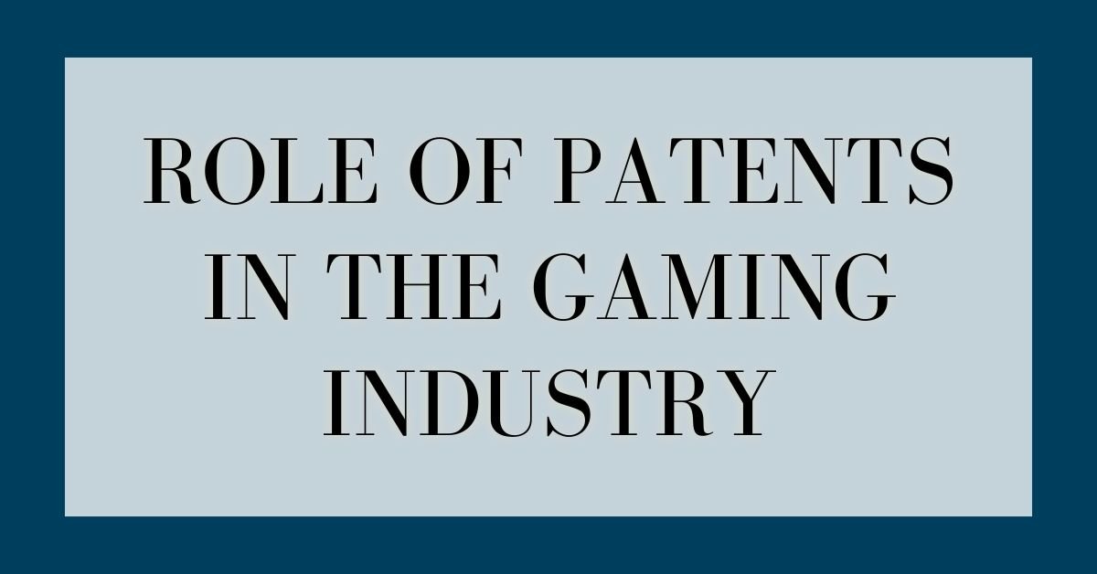 The Patent Game: Uncovering the Role of Patents in the Gaming Industry
