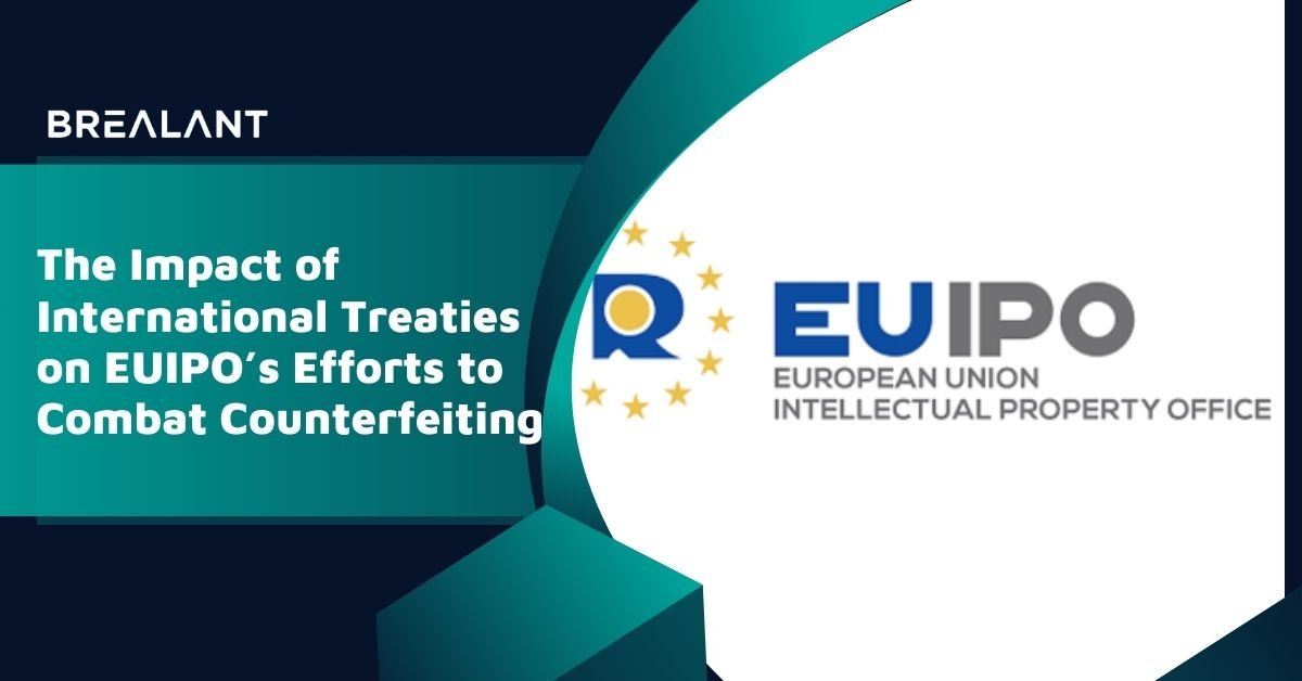 The Impact of International Treaties on EUIPO's Efforts to Combat Counterfeiting